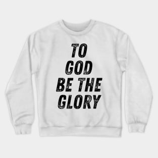 To God Be The Glory Christian Quote Crewneck Sweatshirt